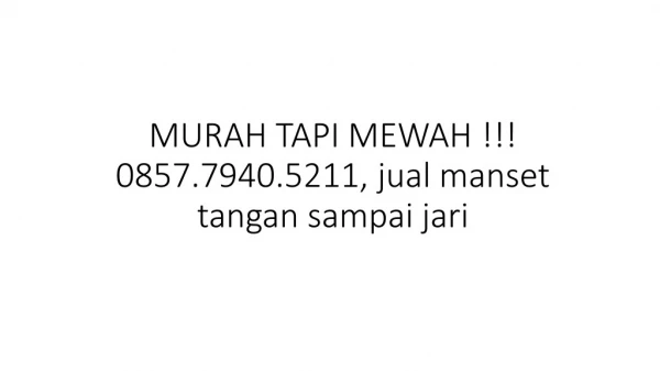 MURAH TAPI MEWAH !!! 0857.7940.5211, jual manset tangan sampai jari