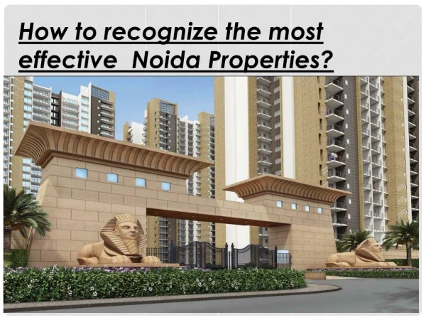 How to recognize the most effective Noida Properties?