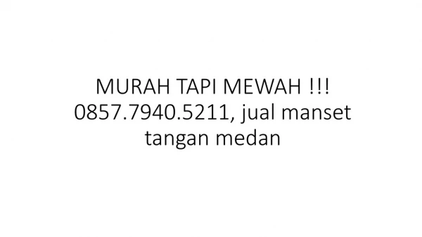 MURAH TAPI MEWAH !!! 0857.7940.5211, jual manset tangan medan