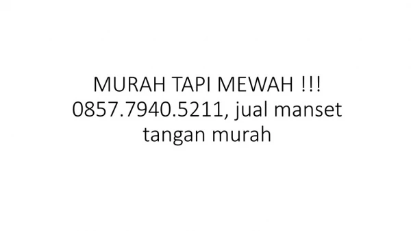 MURAH TAPI MEWAH !!! 0857.7940.5211, jual manset tangan murah