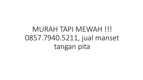 MURAH TAPI MEWAH !!! 0857.7940.5211, jual manset tangan pita