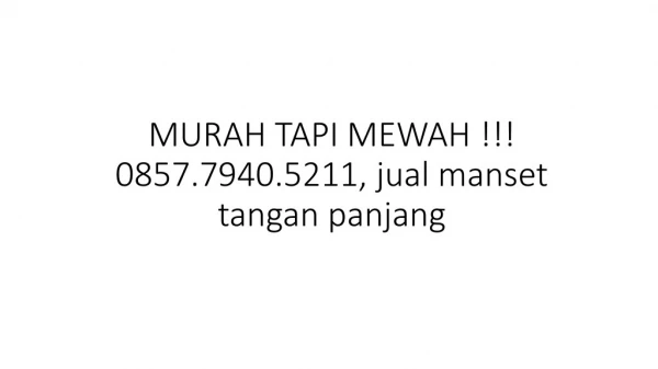 MURAH TAPI MEWAH !!! 0857.7940.5211, jual manset tangan panjang