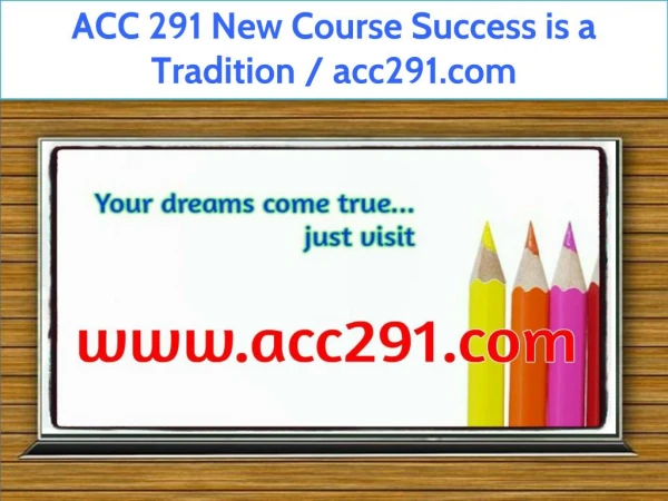 ACC 291 New Course Success is a Tradition / acc291.com