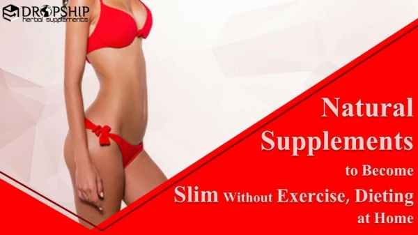 Natural Supplements to Become Slim Without Exercise, Dieting at Home