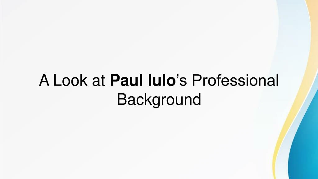 a look at paul iulo s professional background