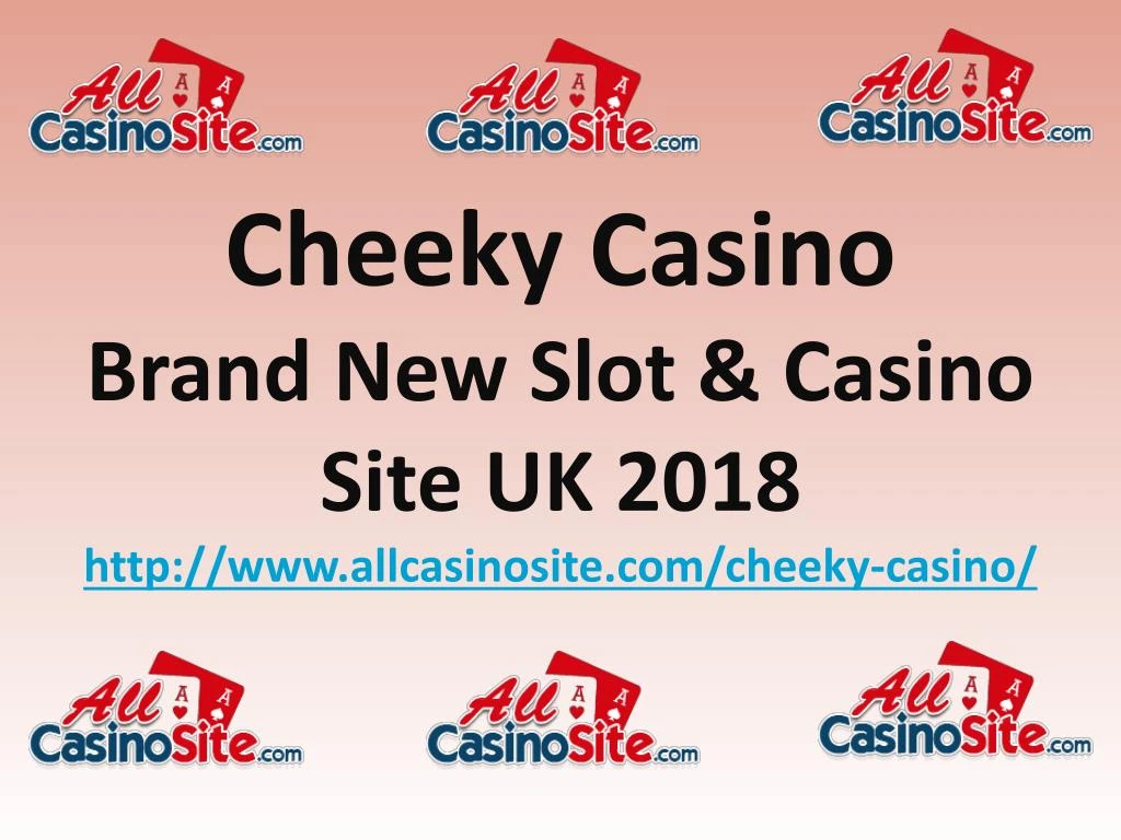 cheeky casino brand new slot casino site uk 2018 http www allcasinosite com cheeky casino
