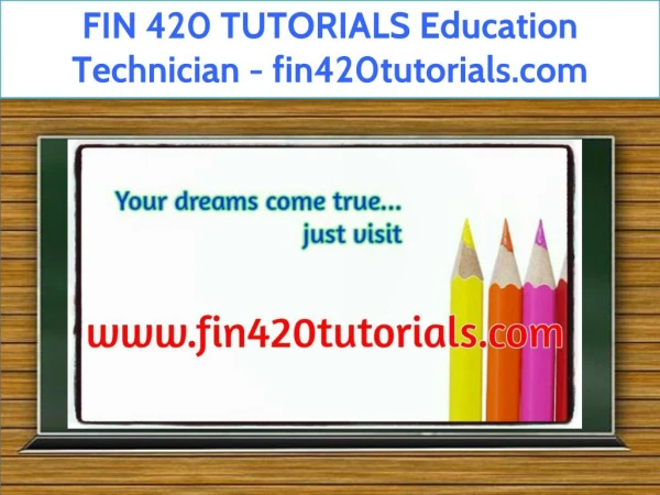 FIN 420 TUTORIALS Education Technician / fin420tutorials.com