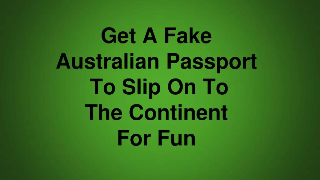 get a fake australian passport to slip