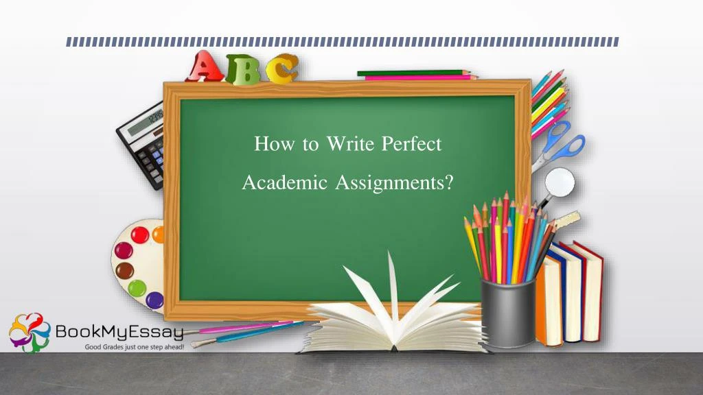 how to write perfect academic assignments