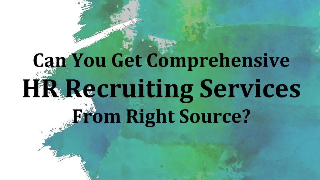 can you get comprehensive hr recruiting services from right source