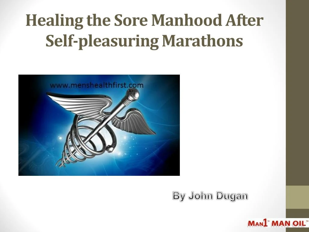 healing the sore manhood after self pleasuring marathons