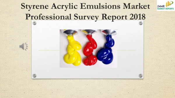 Styrene Acrylic Emulsions Market Professional Survey Report 2018