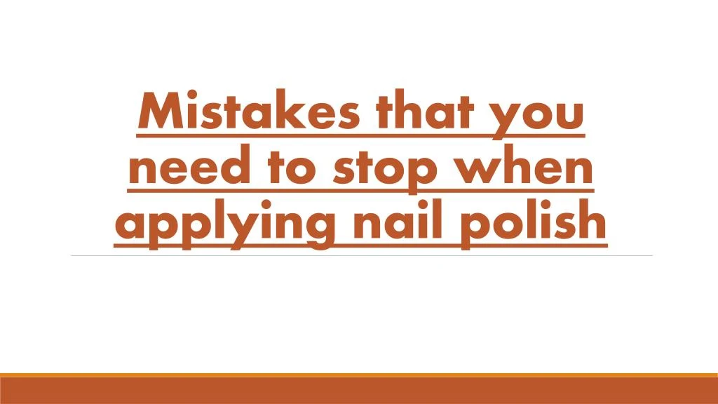 mistakes that you need to stop when applying nail polish