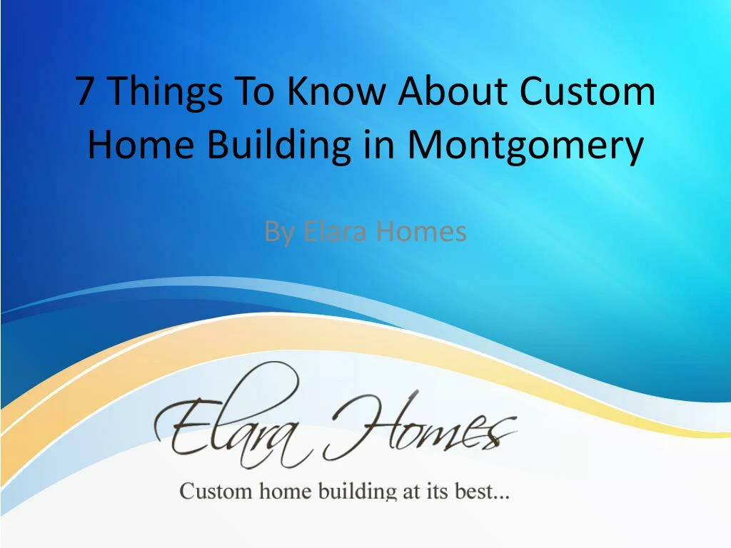7 things to know about custom home building in montgomery