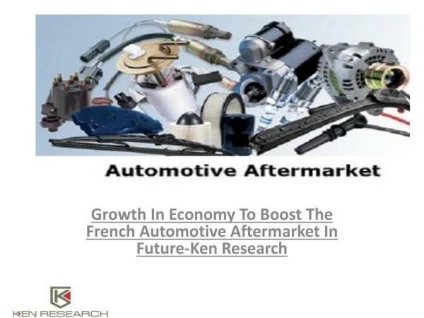 Automotive Aftermarket in France Market by Manufacturers,Production ,Revenue ,Consumption,Analysis : Ken research.