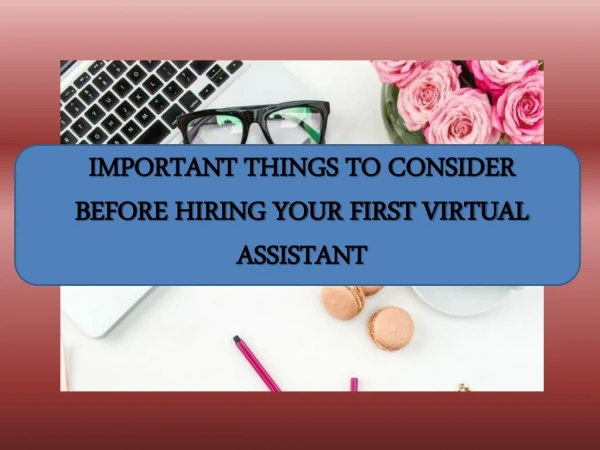 IMPORTANT THINGS TO CONSIDER BEFORE HIRING YOUR FIRST VIRTUAL ASSISTANT