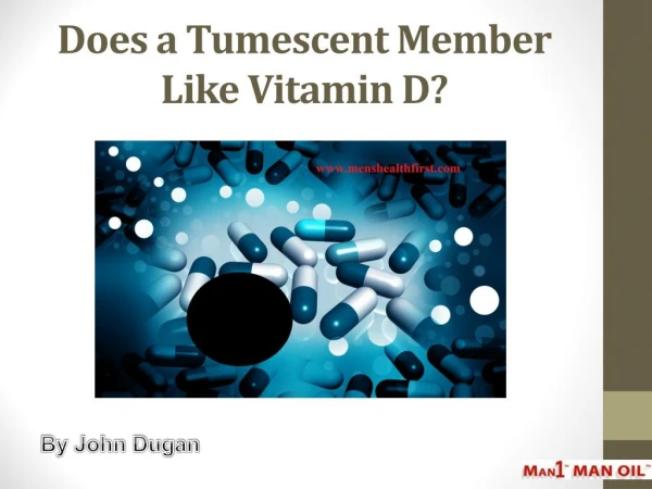 Does a Tumescent Member Like Vitamin D?