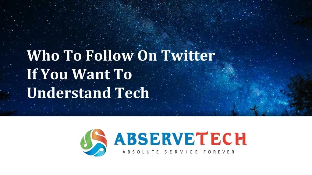 who to follow on twitter if you want to understand tech