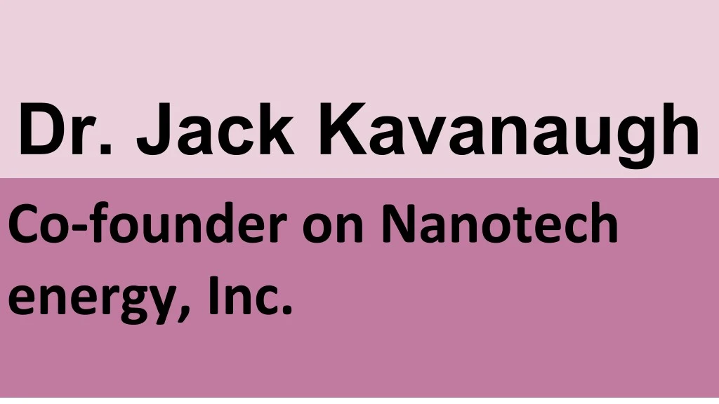 dr jack kavanaugh co founder on nanotech energy