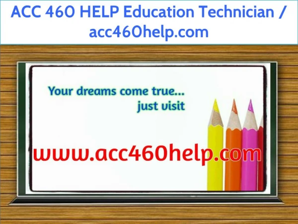 ACC 460 HELP Education Technician / acc460help.com