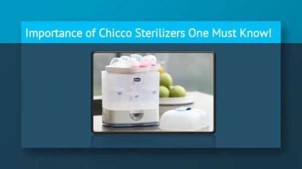 Importance of Chicco Sterilisers One Must Know!