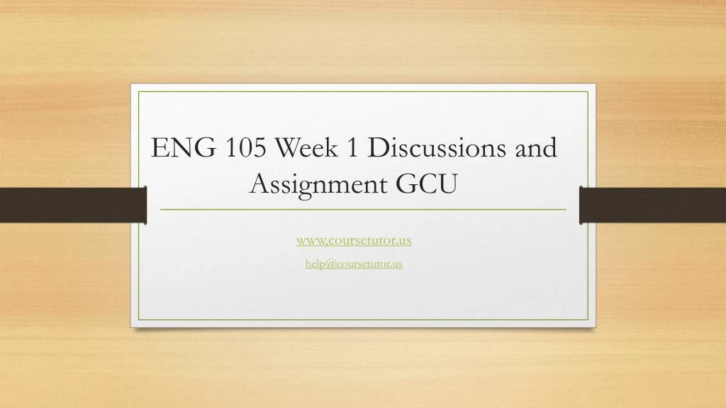 eng 105 week 1 discussions and assignment gcu