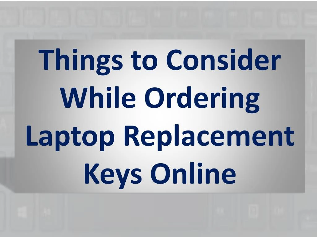 things to consider while ordering laptop replacement keys online