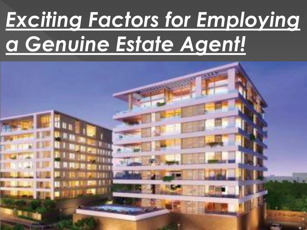 exciting factors for employing a genuine estate