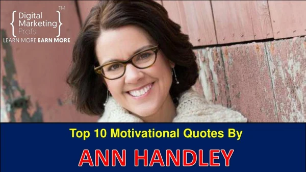 Top 10 Motivational Quotes By ANN HANDLEY