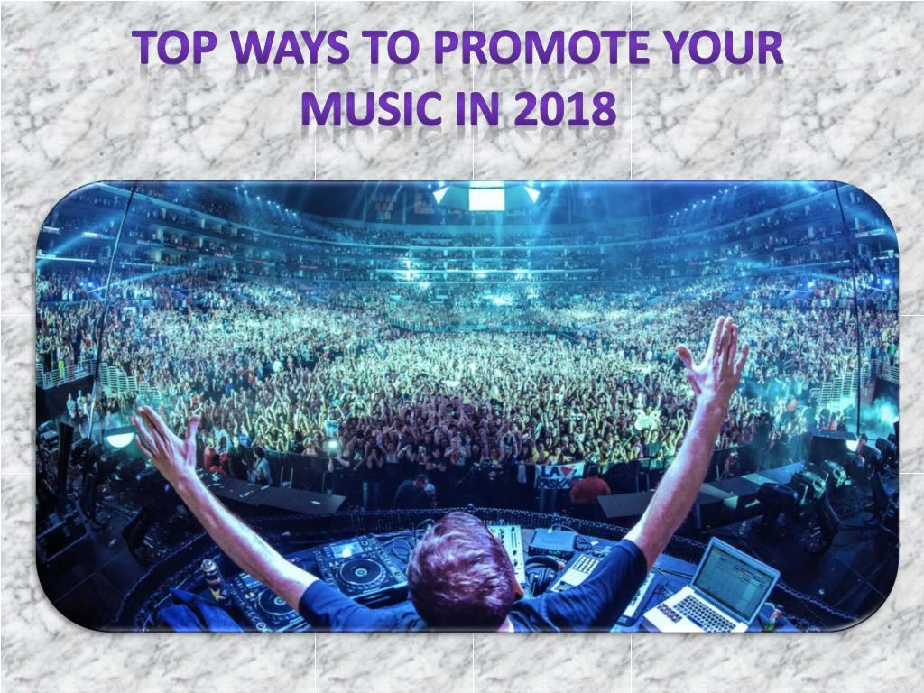 top ways to promote your music in 2018