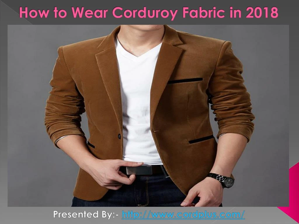 how to wear corduroy fabric in 2018