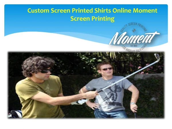 Custom Screen Printed Shirts Online Moment Screen Printing
