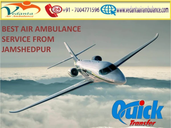 High Tech Vedanta Air Ambulance from Jamshedpur to Delhi