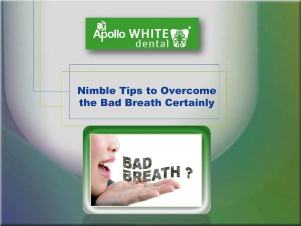 Nimble tips to overcomebad breath Certainly