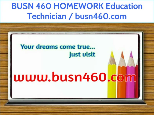 BUSN 460 HOMEWORK Education Technician / busn460.com