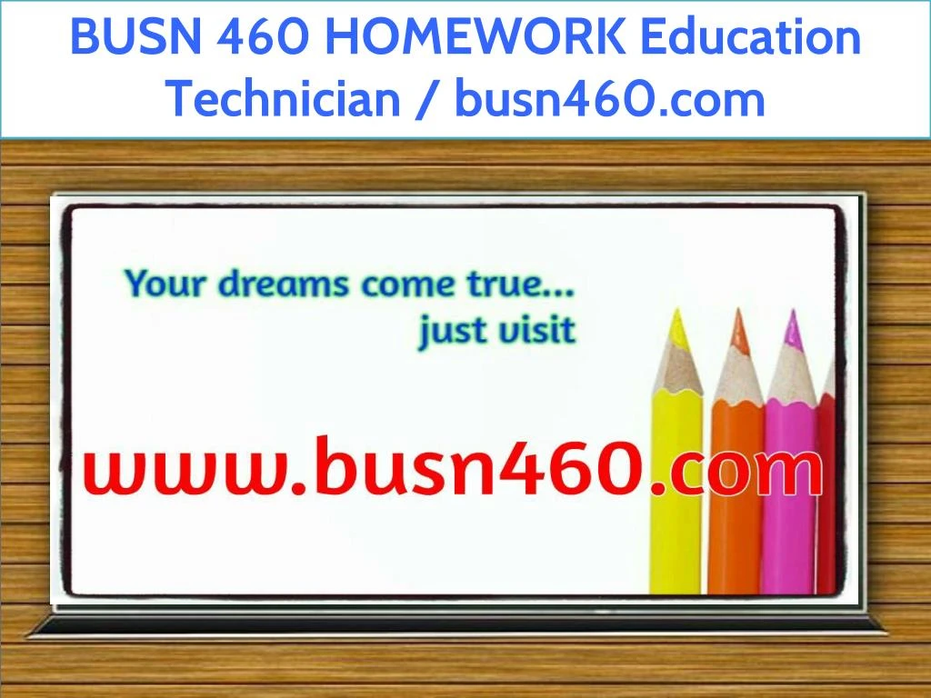 busn 460 homework education technician busn460 com