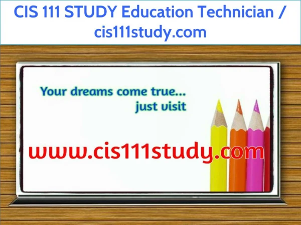 CIS 111 STUDY Education Technician / cis111study.com