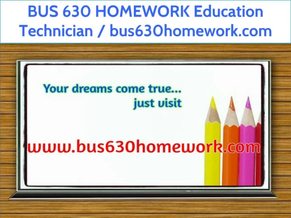 BUS 630 HOMEWORK Education Technician / bus630homework.com