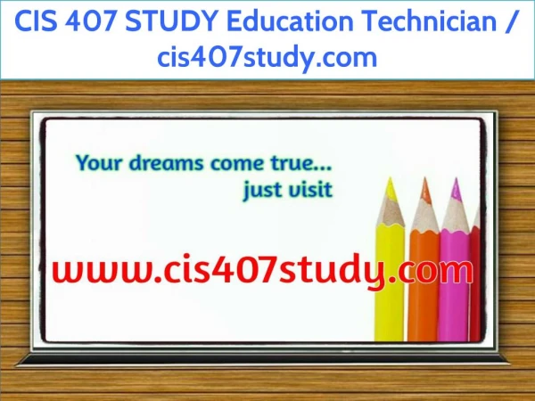 CIS 407 STUDY Education Technician / cis407study.com