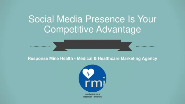 Social Media Presence Is Your Competitive Advantage | RMI Health