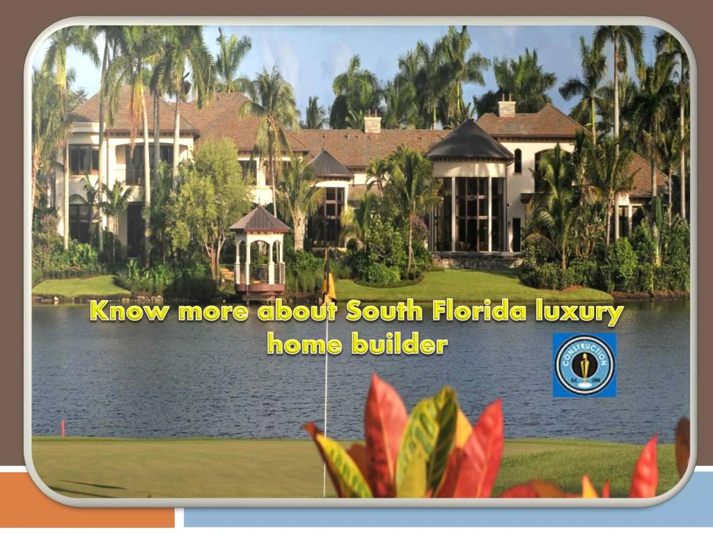 know more about south florida luxury h ome builder
