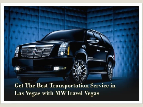Get The Best Transportation Service in Las Vegas with MWTravel Vegas