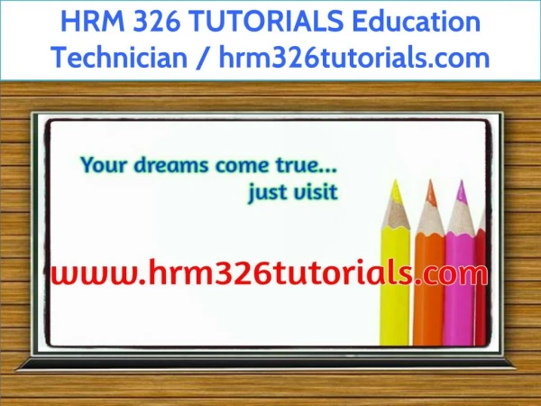 HRM 326 TUTORIALS Education Technician / hrm326tutorials.com