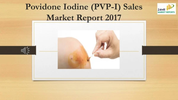 Povidone Iodine (PVP-I) Sales Market Report 2017