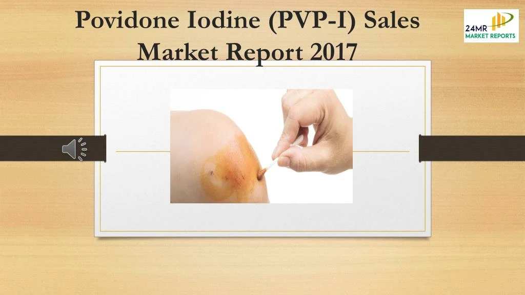 povidone iodine pvp i sales market report 2017