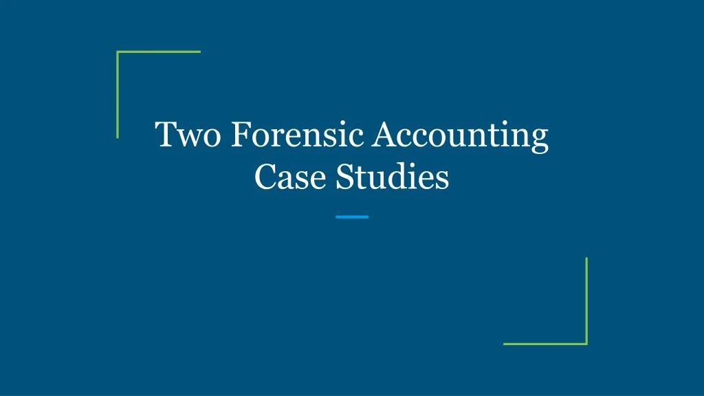 two forensic accounting case studies