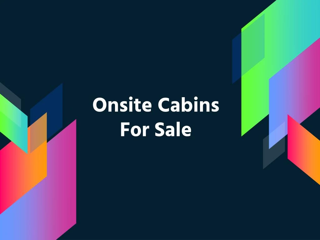 onsite cabins for sale