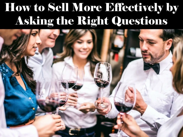 How to Sell More Effectively by Asking the Right Questions