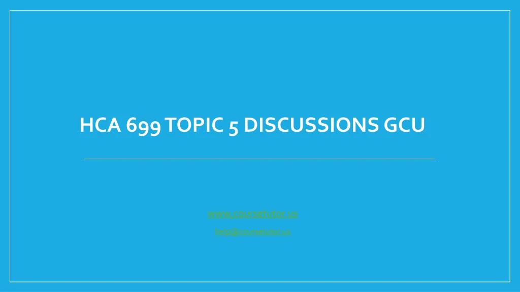 hca 699 topic 5 discussions gcu