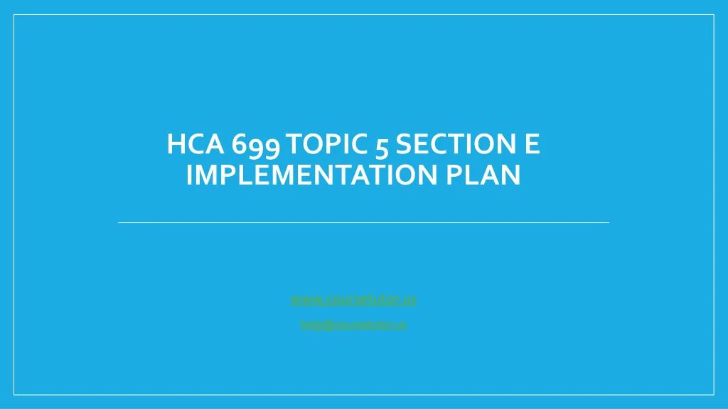 hca 699 topic 5 section e implementation plan